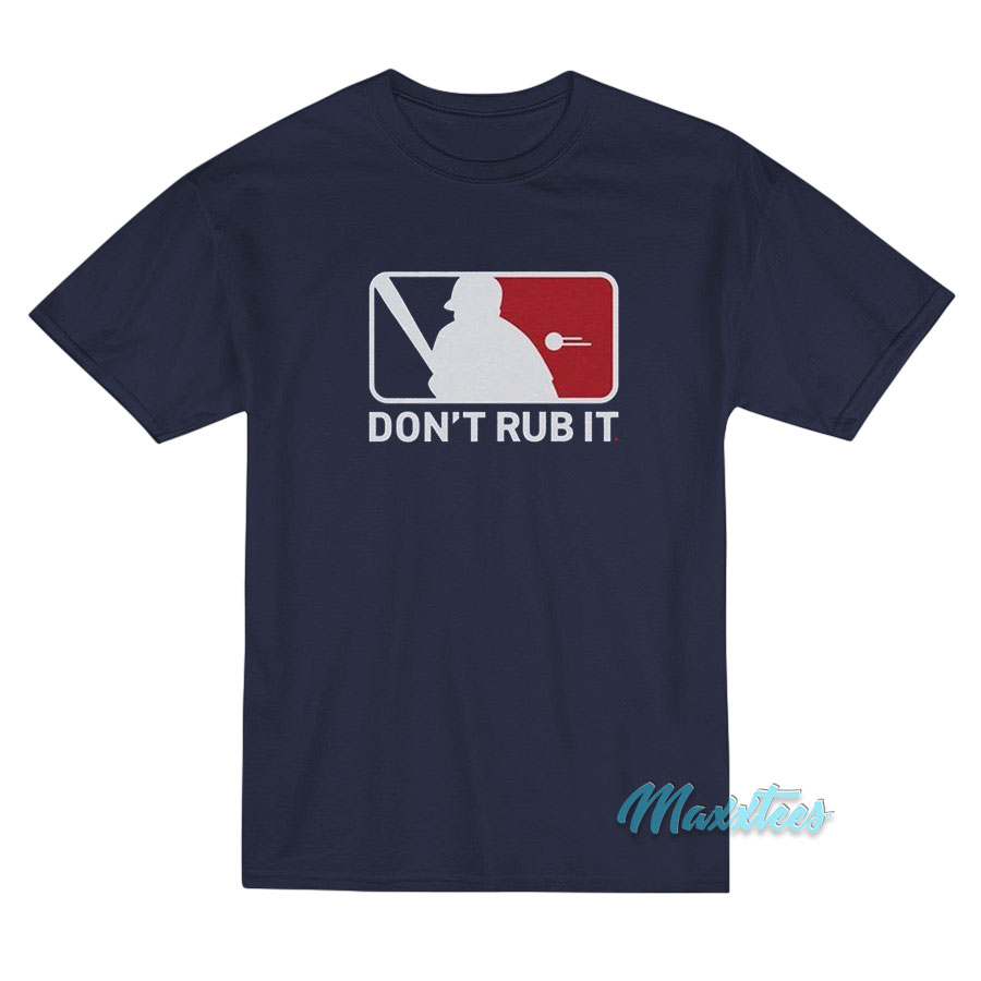 Don't Rub It Baseball T-shirt