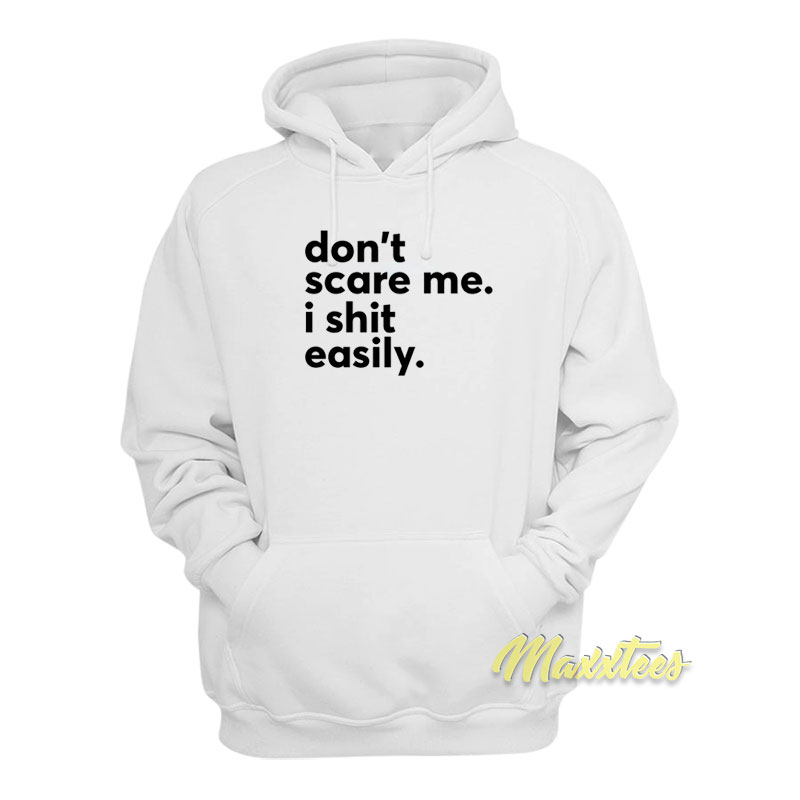 Don't Scare Me I Shit Easily Hoodie