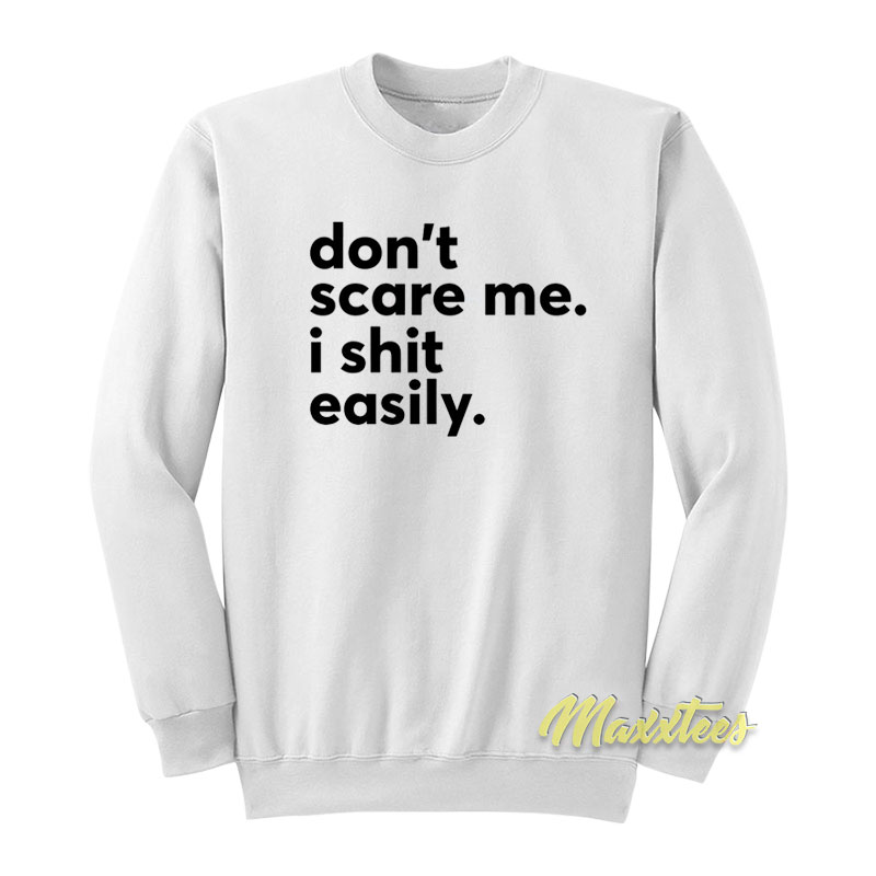 Don't Scare Me I Shit Easily Sweatshirt
