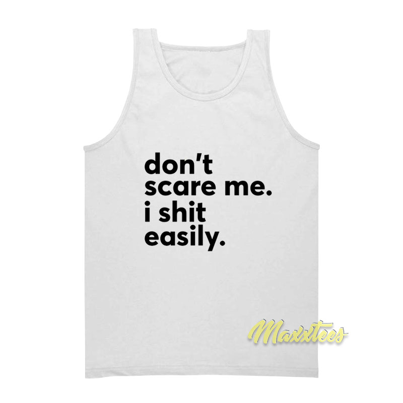 Don't Scare Me I Shit Easily Tank Top