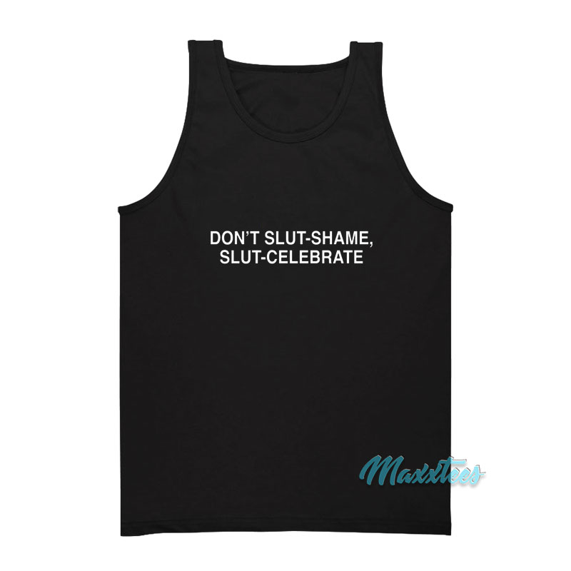 Don't Slut Shame Slut Celebrate Tank Top