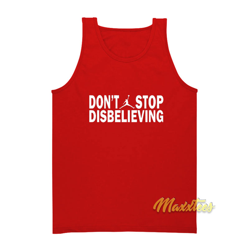 Don't Stop Disbelieving Tank Top