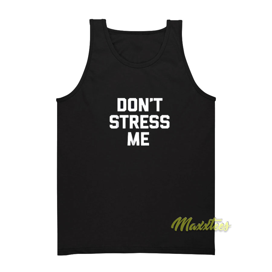 Don't Stress Me Tank Top