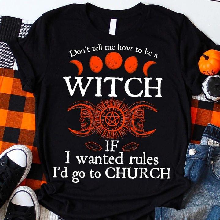 Don't Tell Me How To Be A Witch If I Wanted Rules I'd Go To Church Blood Moon Logo Shirt