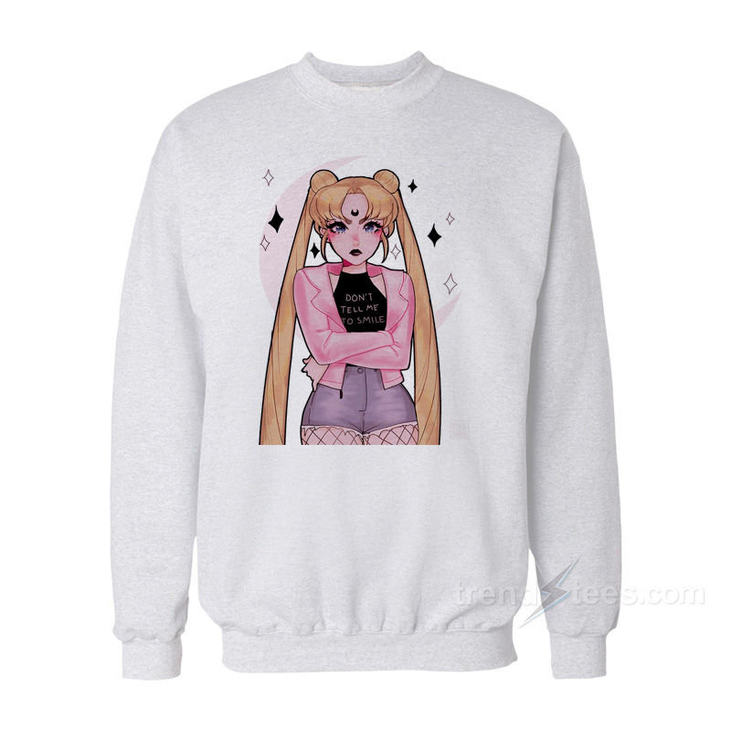Don't Tell Me To Smile Sailor Moon Sweatshirt