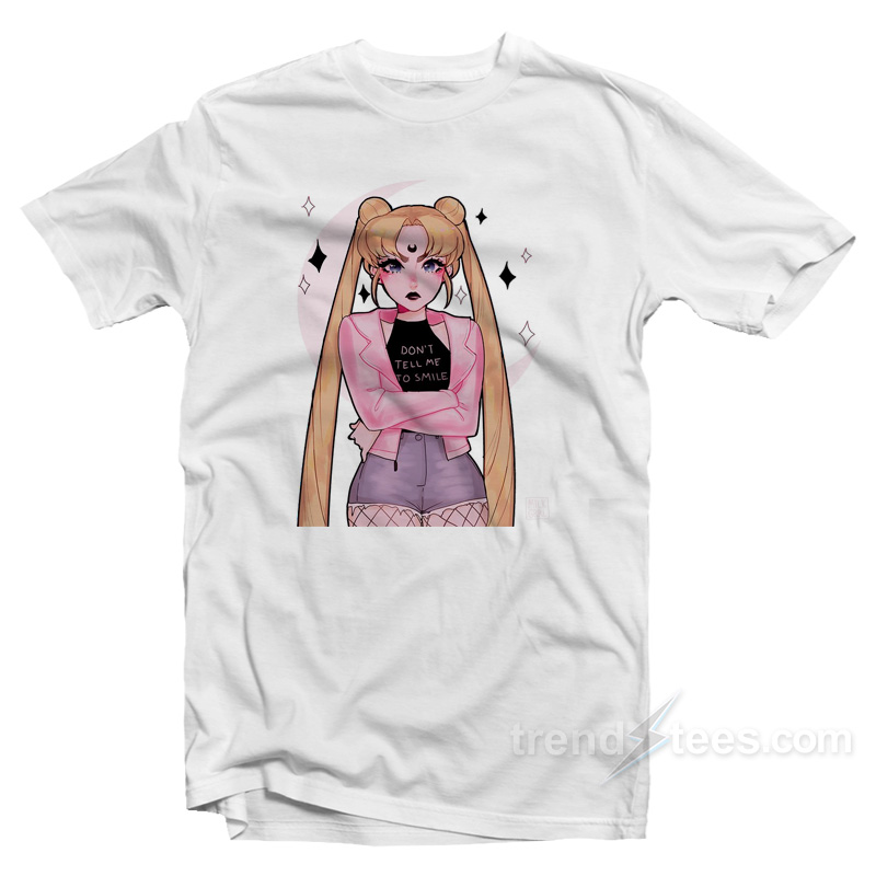 Don't Tell Me To Smile Sailor Moon T-shirt