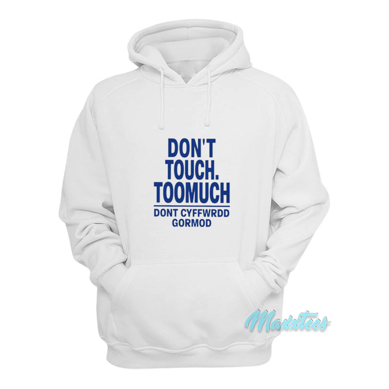 Don't Touch Toomuch Dont Cyffwrdd Gormod Hoodie
