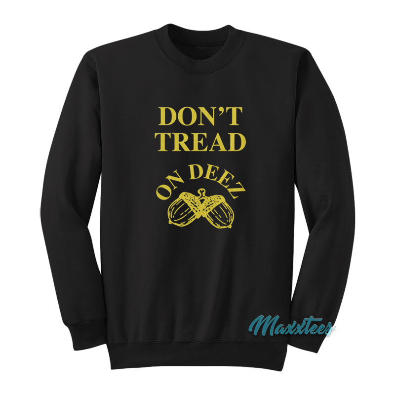 Don't Tread On Deez Nuts Sweatshirt