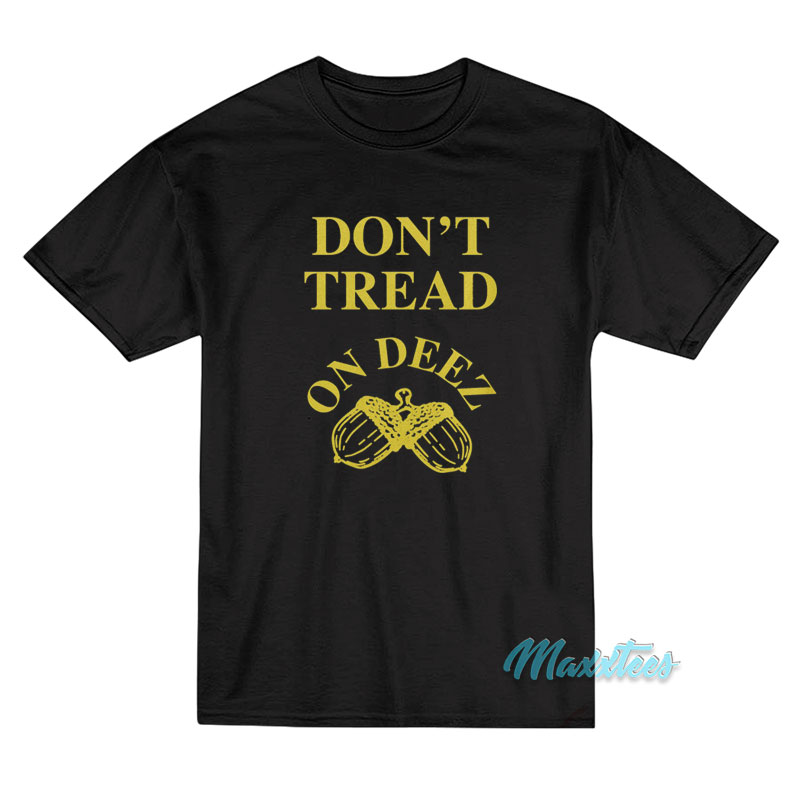 Don't Tread On Deez Nuts T-shirt