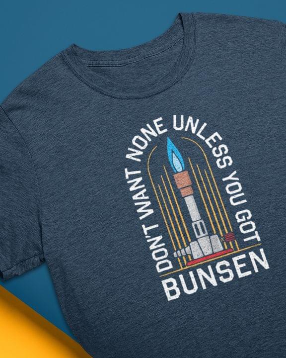 Don't Want None Unless You Got Bunsen Torch Shirt