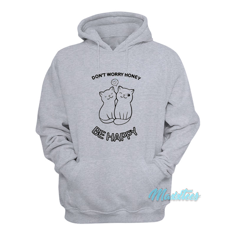 Don't Worry Honey Be Happy Cat Hoodie
