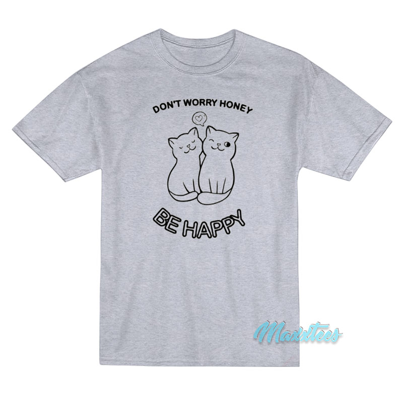 Don't Worry Honey Be Happy Cat T-shirt