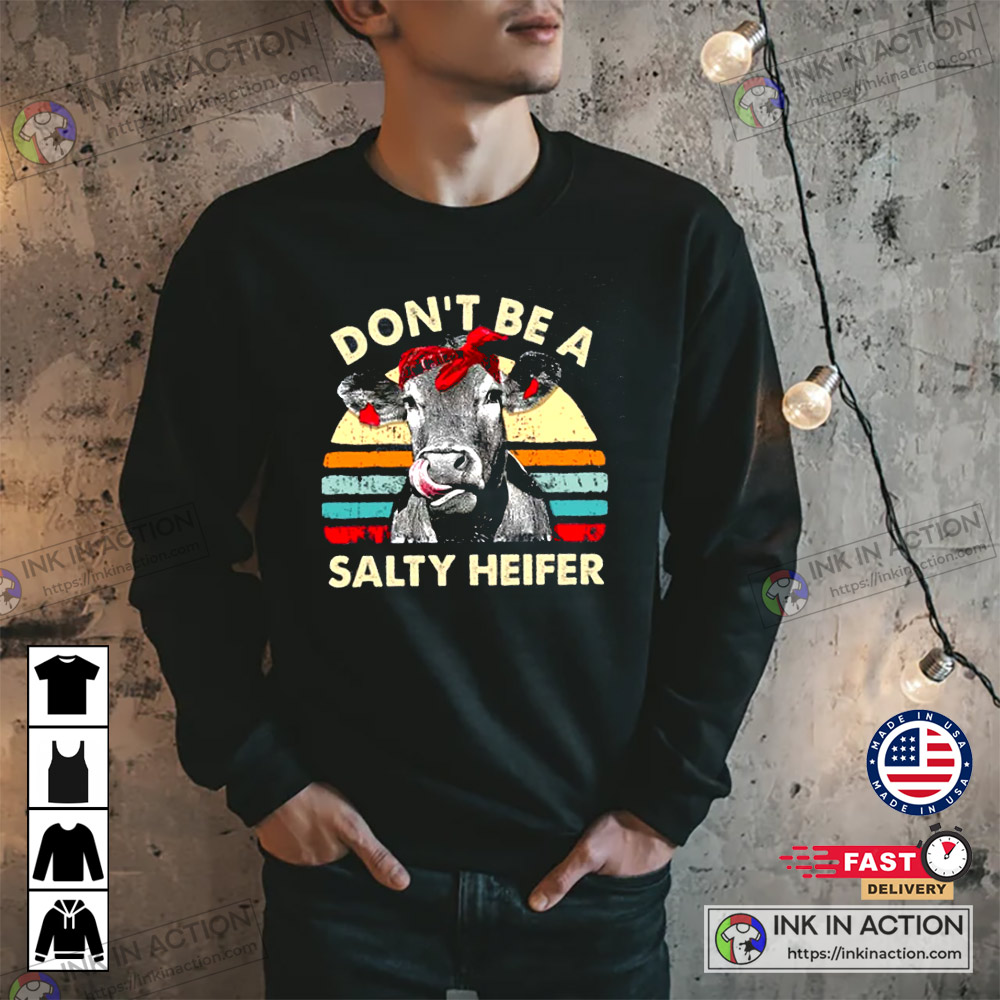 Don’t Be A Salty Heifer Sassy Cow Retro Shirt