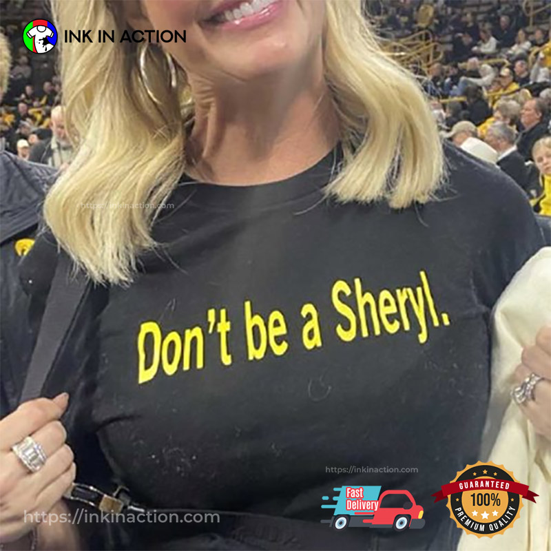 Don’t Be A Sheryl Shirt