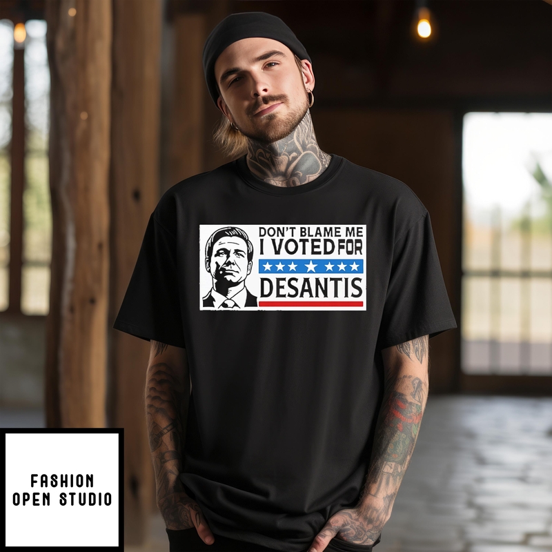 Don’t Blame Me I Voted For Desantis T-shirt