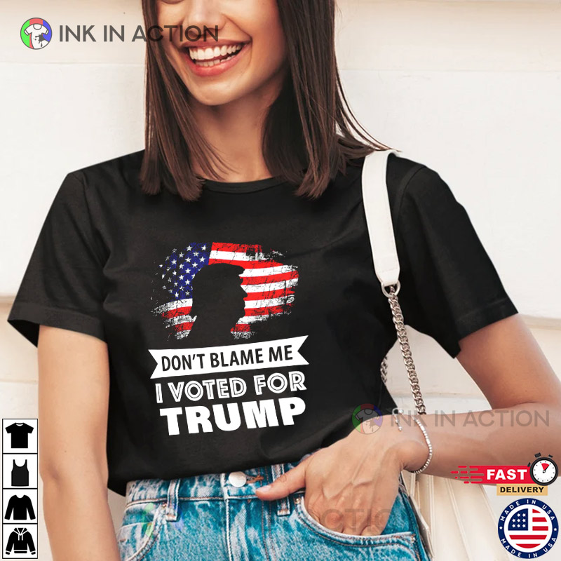 Don’t Blame Me I Voted For Trump Trump For President 2024 Pro Trump Shirt