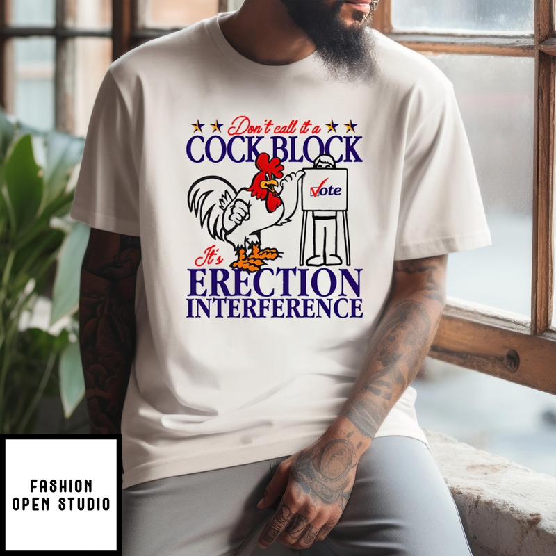 Don’t Call It A Cock Block It’s Erection Interference T-shirt