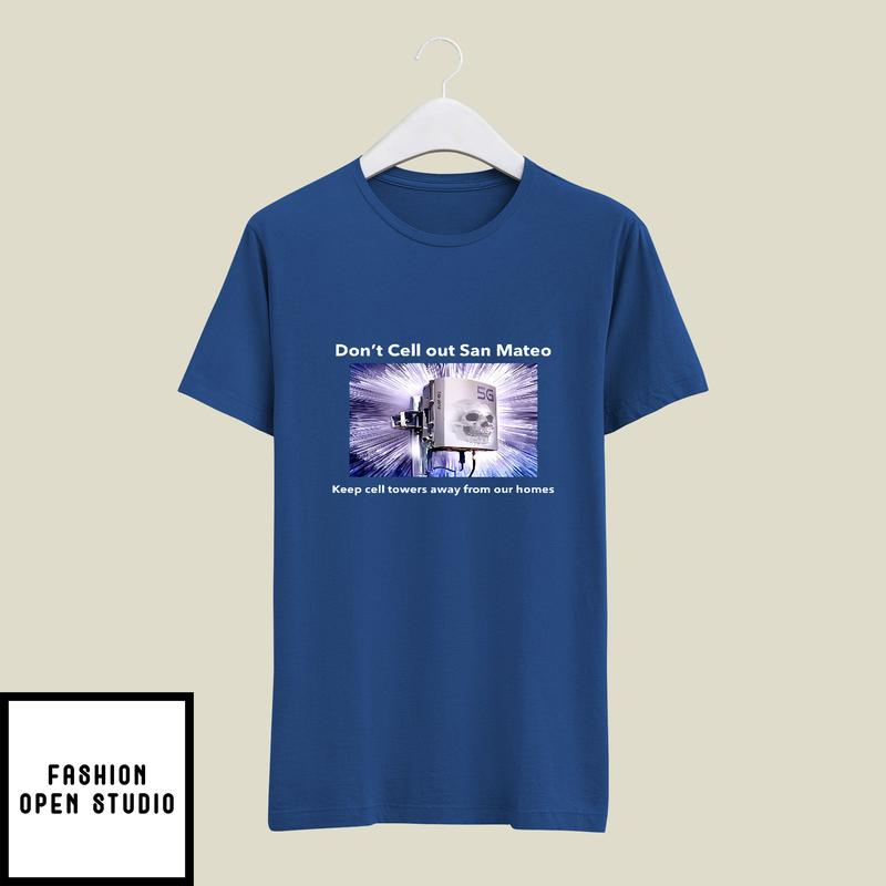 Don’t Cell Out San Mateo Keep Cell Towers Away From Our Homes T-shirt