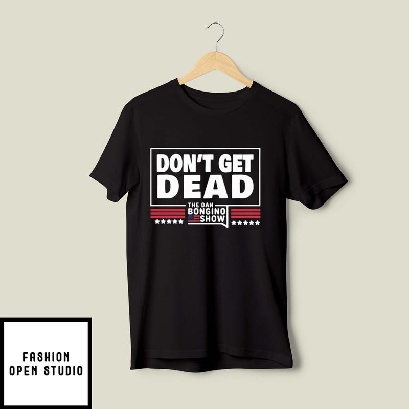 Don’t Get Dead The Dan Bongino Show T-shirt