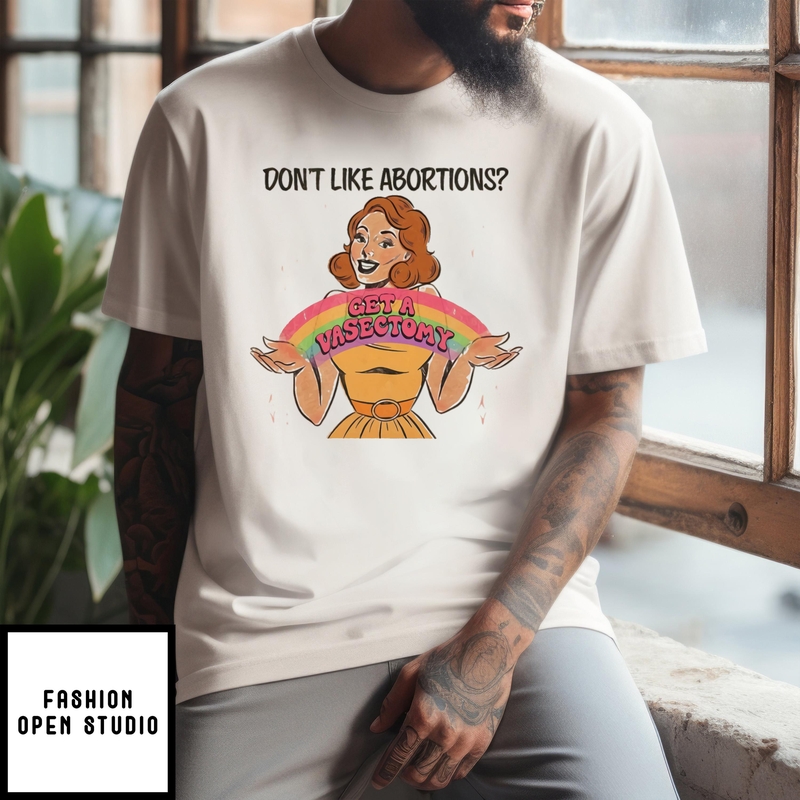 Don’t Like Abortions Get A Vasectomy Vintage 2024 T-shirt