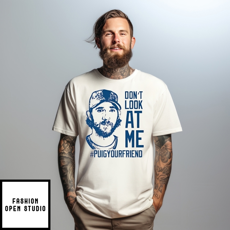Don’t Look At Me Puig Your Friend T-shirt