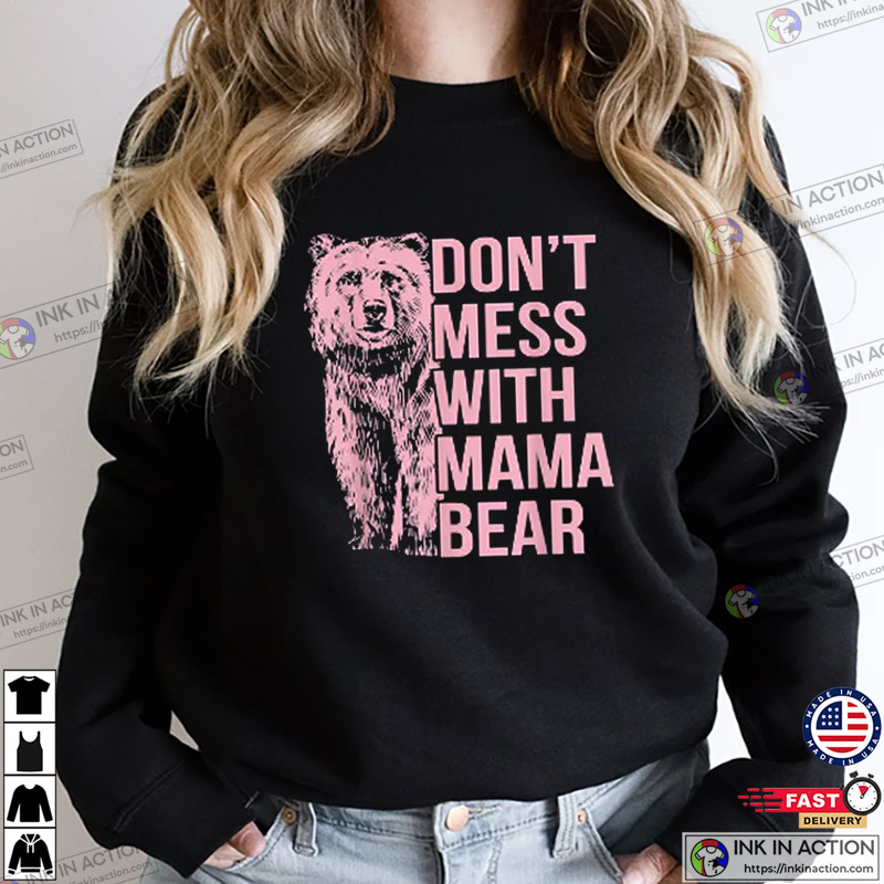 Don’t Mess With Mama Bear Shirt Mothers Day Gift T-shirt