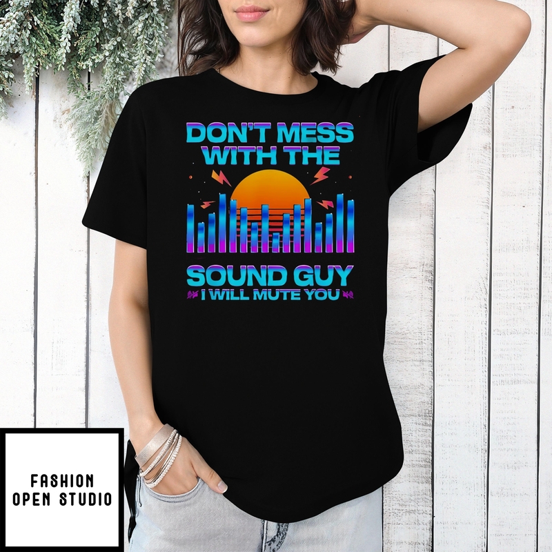 Don’t Mess With The Sound Guy I Will Mute You Sunset T-shirt