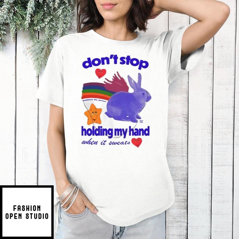 Don’t Stop Madeline The Person Holding My Hand When It Sweats T-shirt