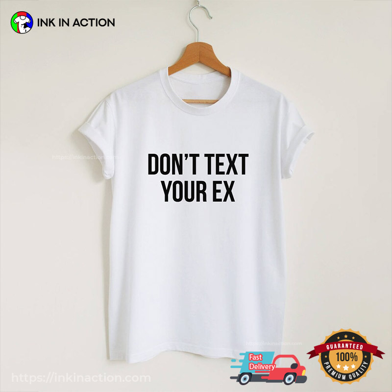 Don’t Text Your Ex Funny Breakup T-shirt