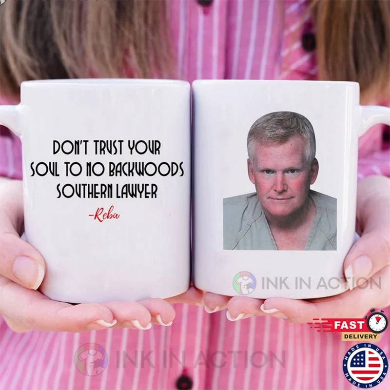Don’t Trust Your Soul To No Backwoods Southern Lawyer Reba Lyrics Mug, Alex Murdaugh Mugshot Mug