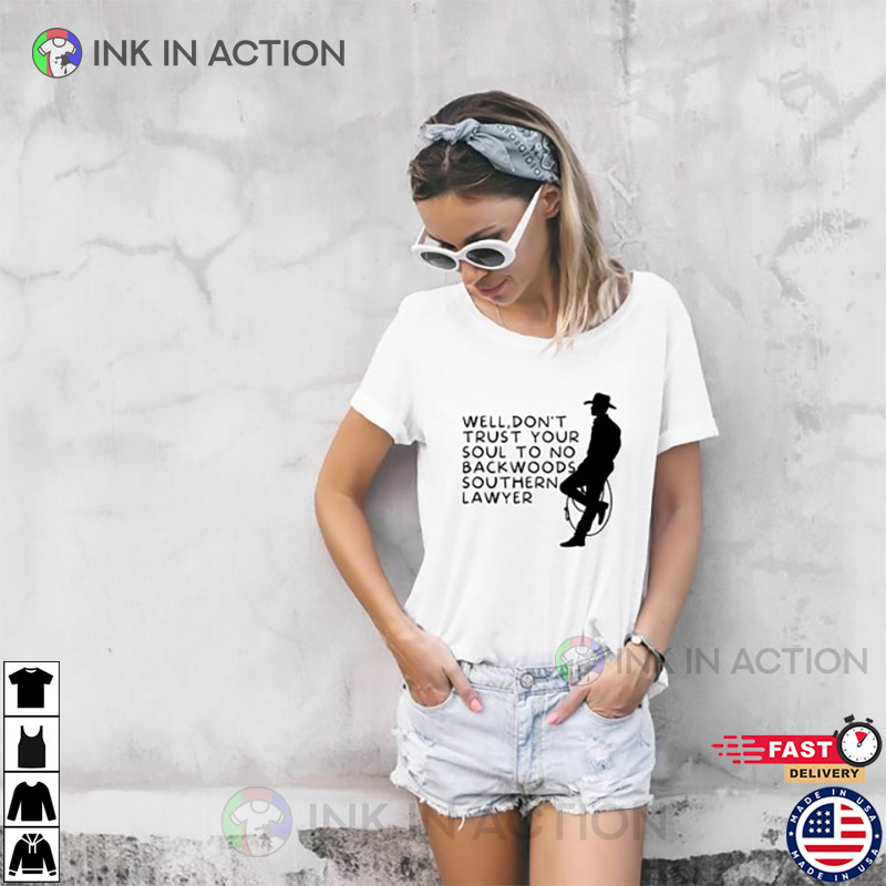 Don’t Trust Your Soul To No Backwoods Southern Lawyer Reba Mcentire And Alex Murdaugh Inspired T-shirt