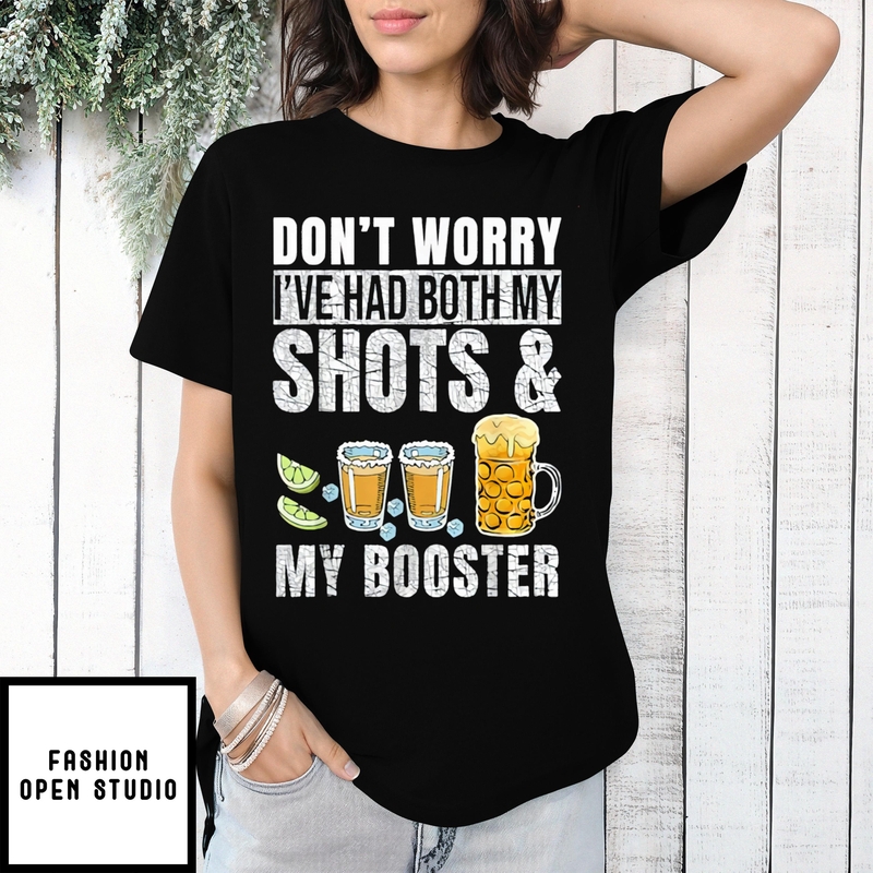 Don’t Worry I’ve Had Both My Shots And My Booster 2024 T-shirt