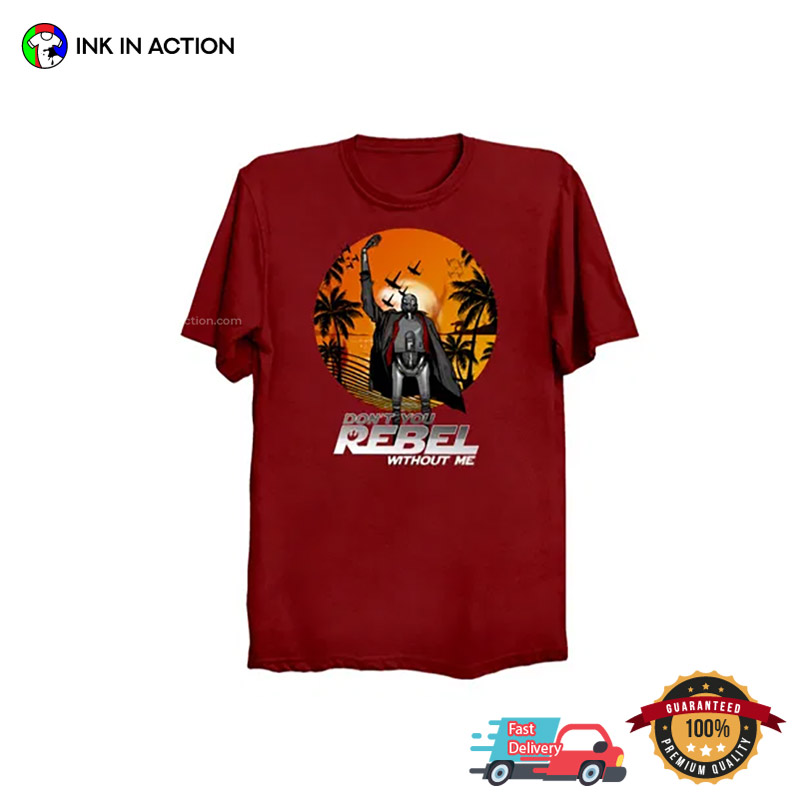 Don’t You Rebel Without Me Funny Star Wars T-shirt