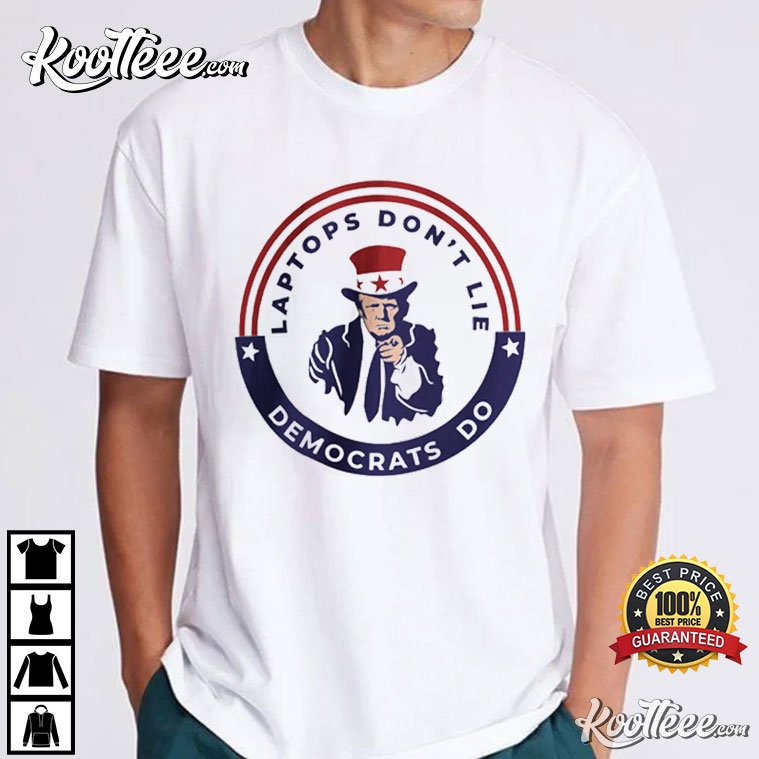 Donald Trump Laptops Don’t Lie Democrats Do T-shirt
