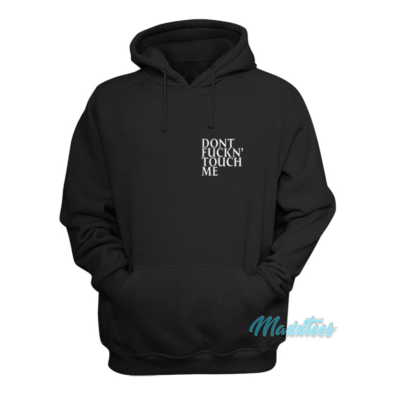Dont Fuckn' Touch Me Hoodie