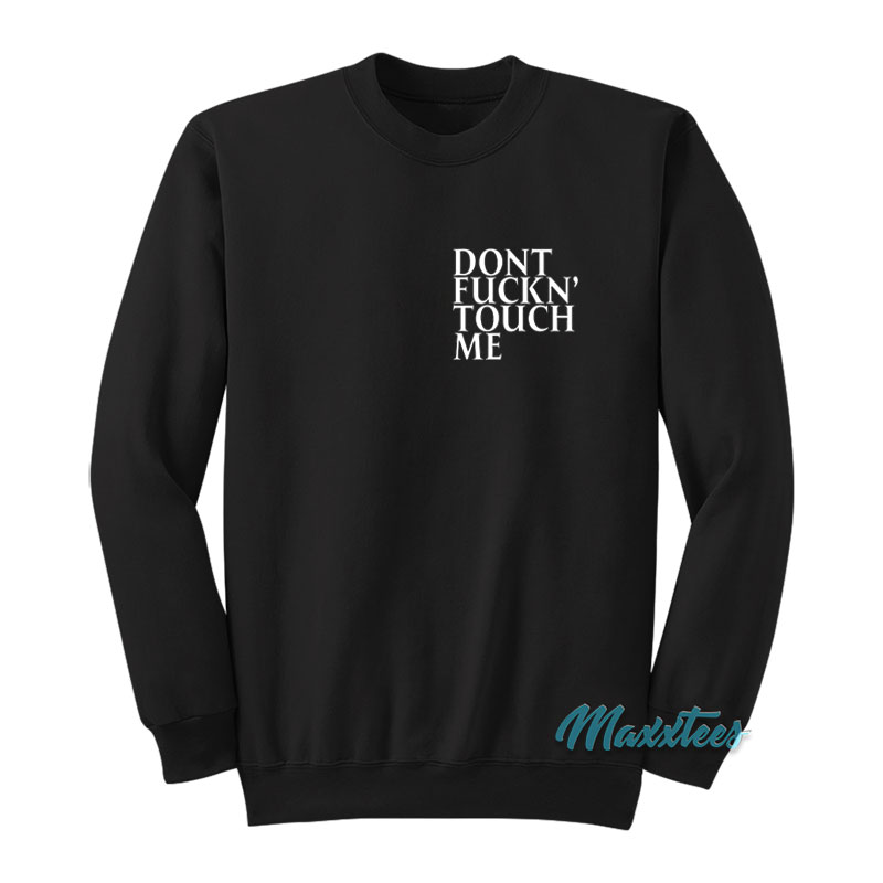 Dont Fuckn' Touch Me Sweatshirt