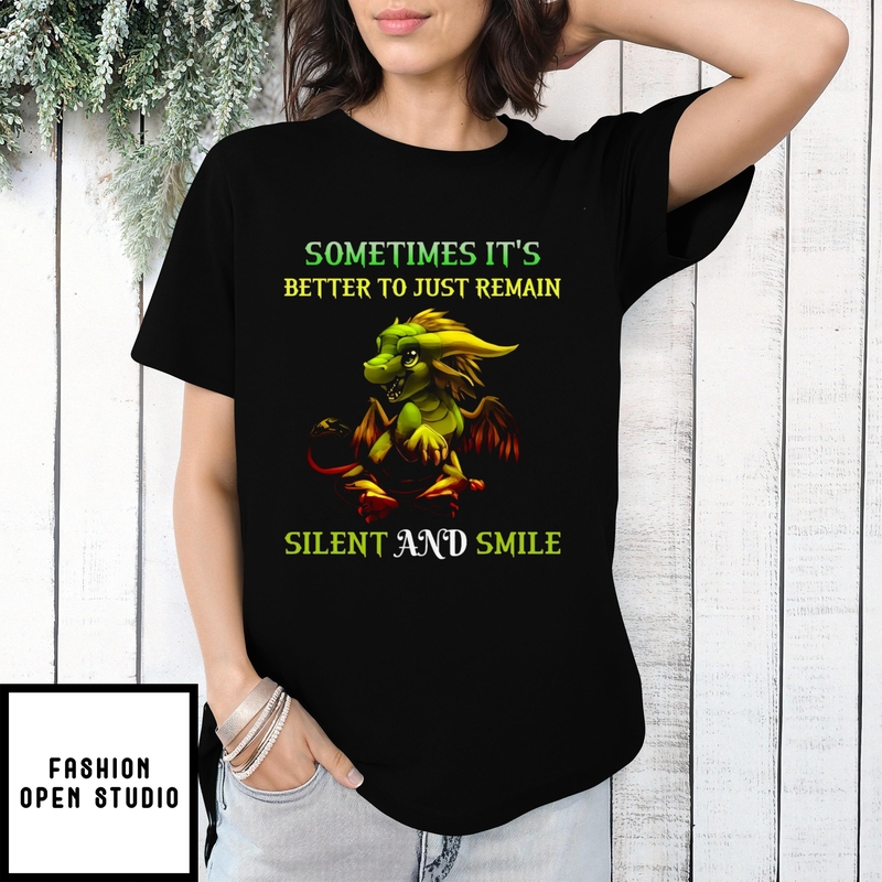 Dragon Sometimes It’s Better To Just Remain Silent And Smile T-shirt
