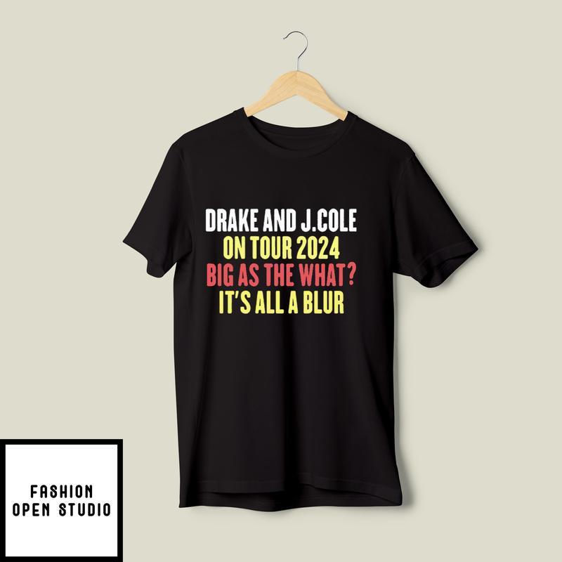 Drake And J.cole On Tour 2024 Big As The What It’s All Blur T-shirt