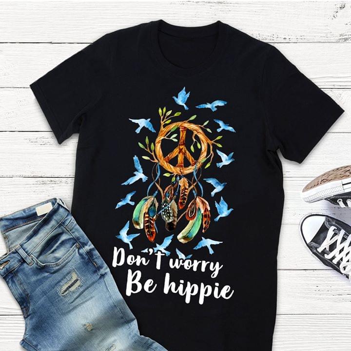 Dream Catcher Peace Don't Worry Be Hippie Blue Birds T-shirt Sweatshirt Hoodie