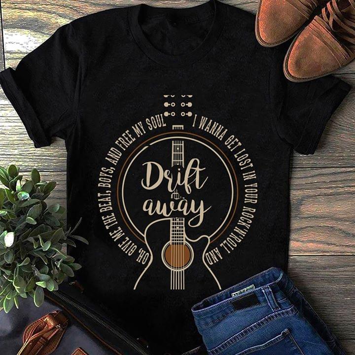 Drift Away I Wanna Get Lost In Your Rock'n'roll Shirt