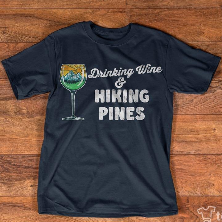 Drinking Wine & Hiking Pines Shirt