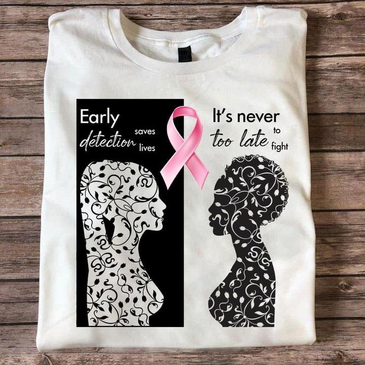 Early Detection Saves Lives It's Never Too Late To Fight Ladies Pink Ribbon Shirt