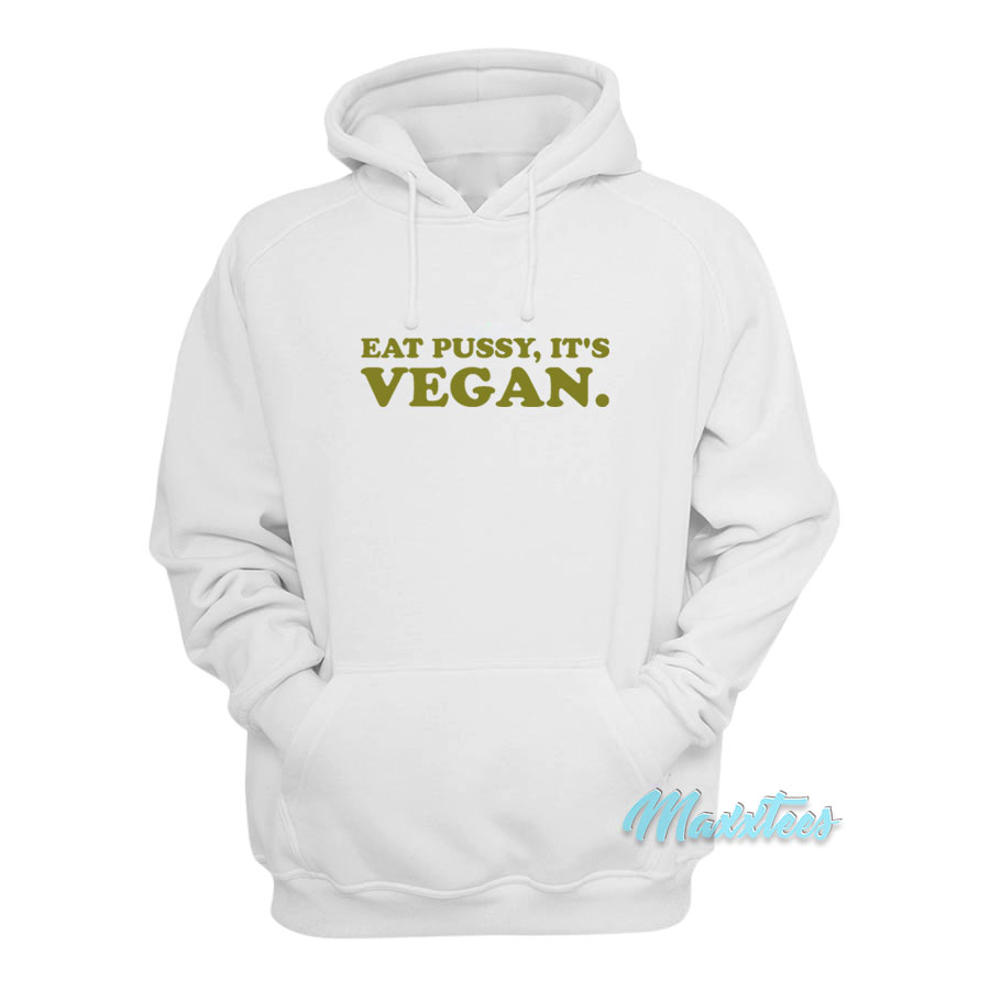 Eat Pussy It's Vegan Hoodie