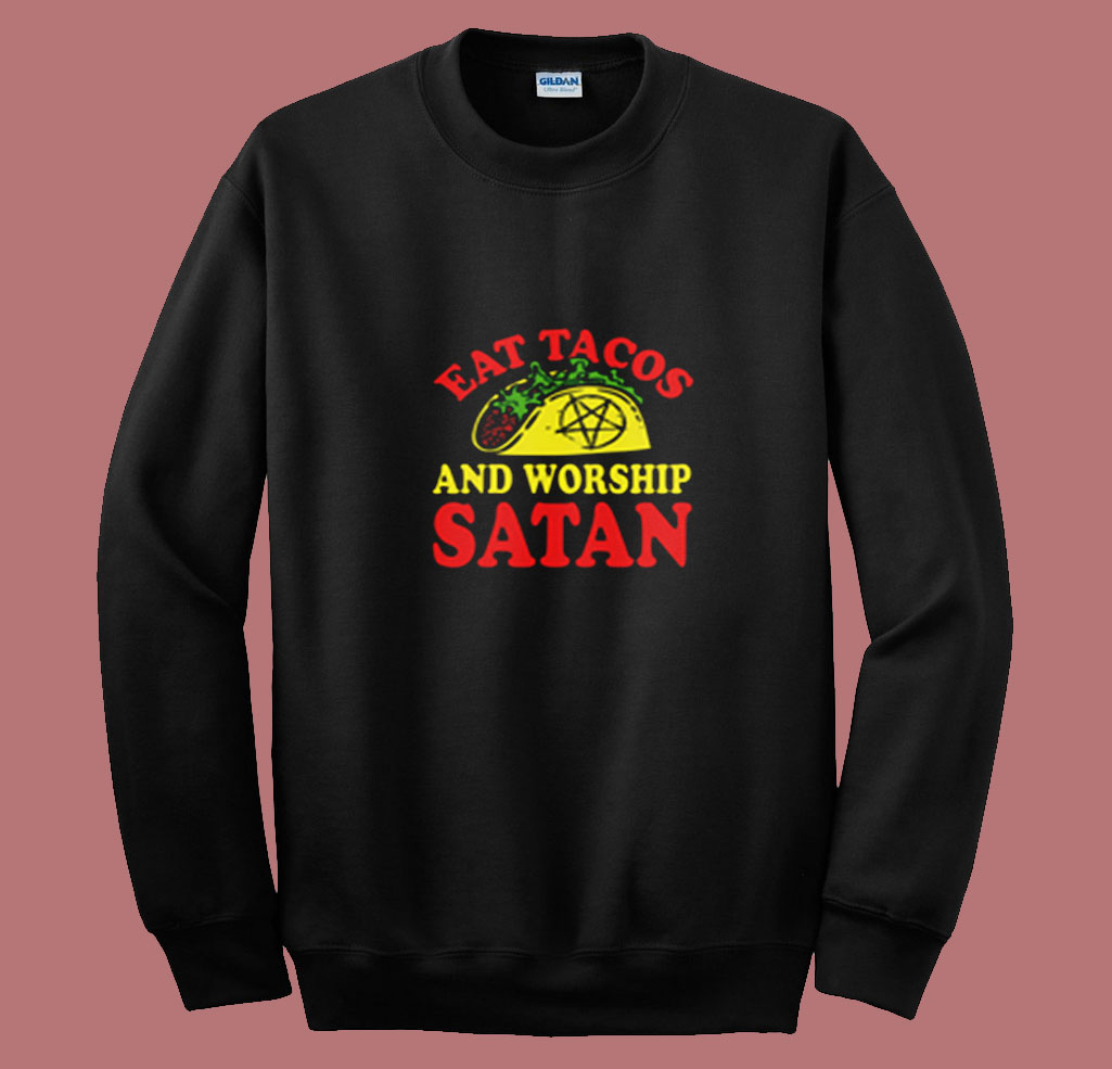 Eat Tacos & Worship Satan Summer Sweatshirt