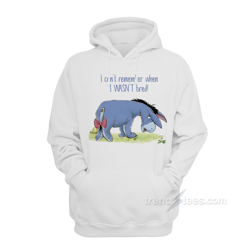 Eeyore I Can't Remember When I Wasn't Tired Hoodie