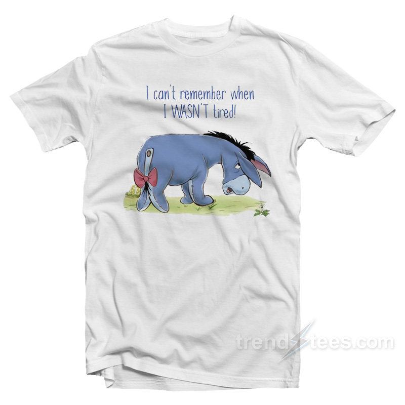 Eeyore I Can't Remember When I Wasn't Tired T-shirt