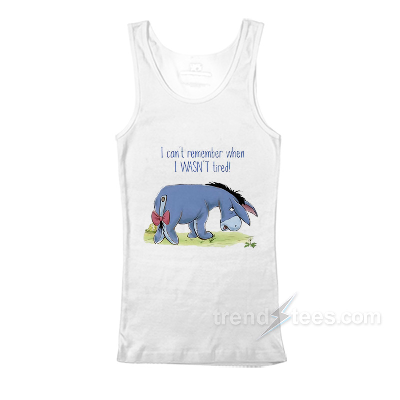 Eeyore I Can't Remember When I Wasn't Tired Tank Top