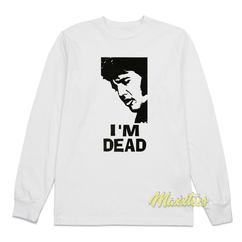 Elvis Presley I'm Dead Long Sleeve Shirt