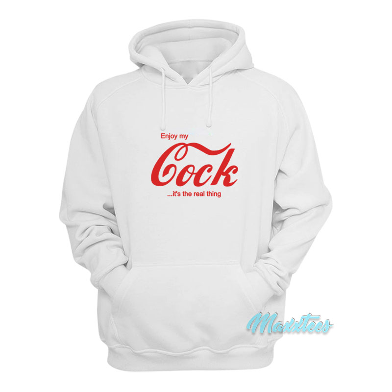 Enjoy My Cock It's The Real Thing Hoodie