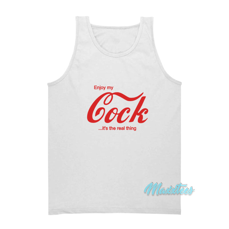 Enjoy My Cock It's The Real Thing Tank Top